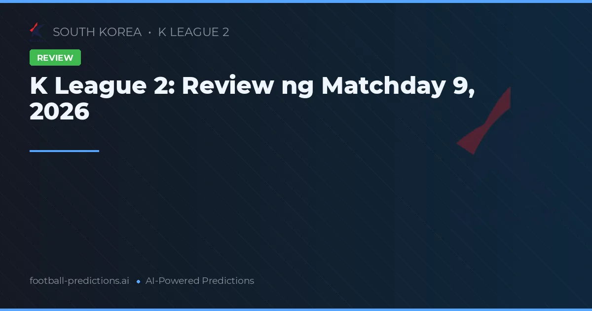 K League 2: Review ng Matchday 9, 2026