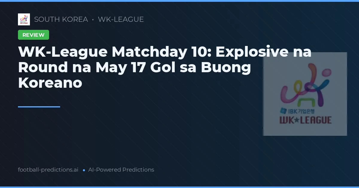WK-League Matchday 10: Explosive na Round na May 17 Gol sa Buong Koreano