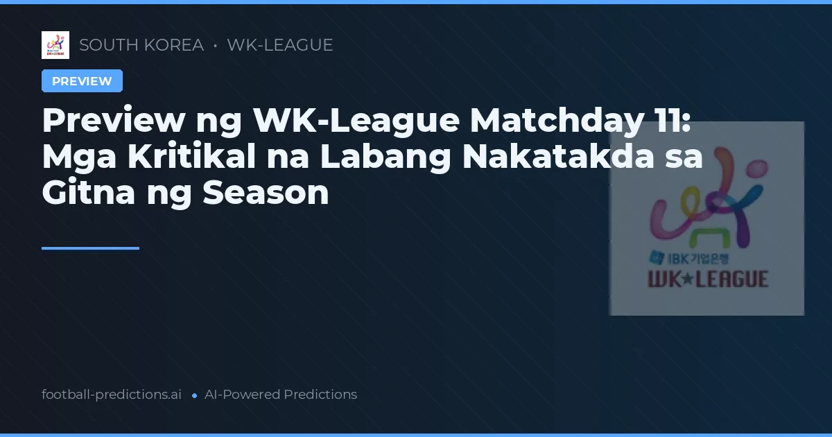 Preview ng WK-League Matchday 11: Mga Kritikal na Labang Nakatakda sa Gitna ng Season
