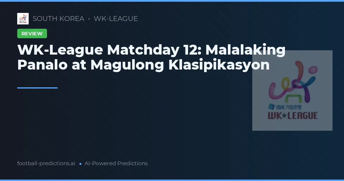 WK-League Matchday 12: Malalaking Panalo at Magulong Klasipikasyon