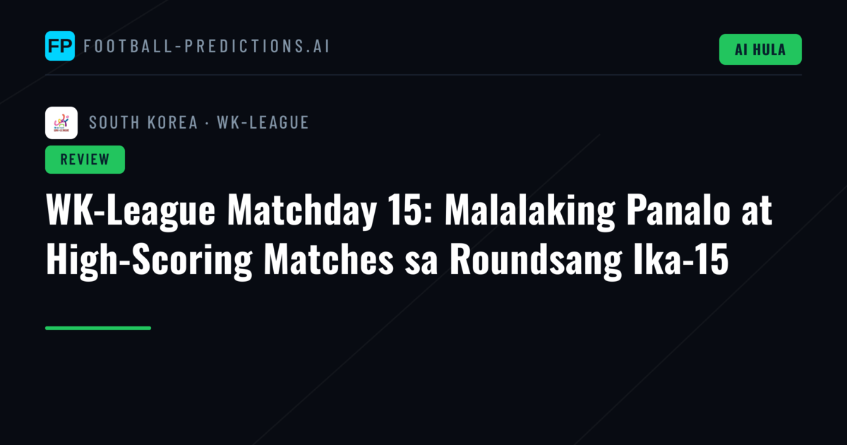 WK-League Matchday 15: Malalaking Panalo at High-Scoring Matches sa Roundsang Ika-15
