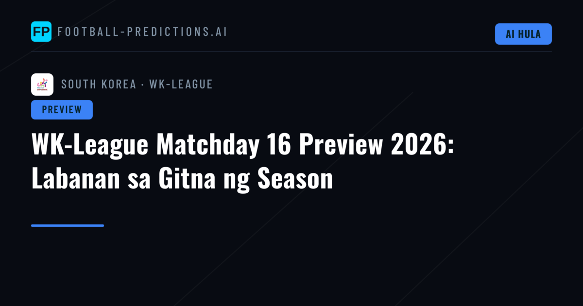 WK-League Matchday 16 Preview 2026: Labanan sa Gitna ng Season