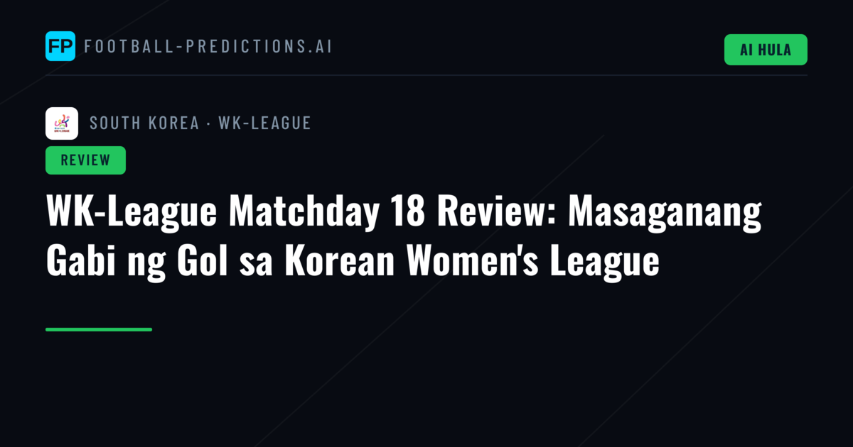 WK-League Matchday 18 Review: Masaganang Gabi ng Gol sa Korean Women's League