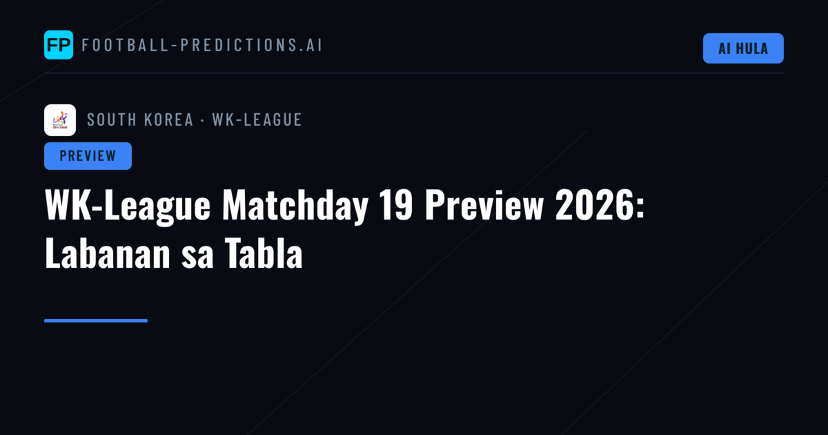 WK-League Matchday 19 Preview 2026: Labanan sa Tabla