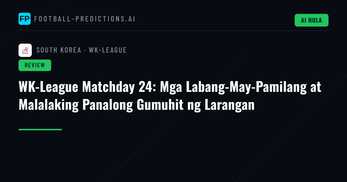 WK-League Matchday 24: Mga Labang-May-Pamilang at Malalaking Panalong Gumuhit ng Larangan