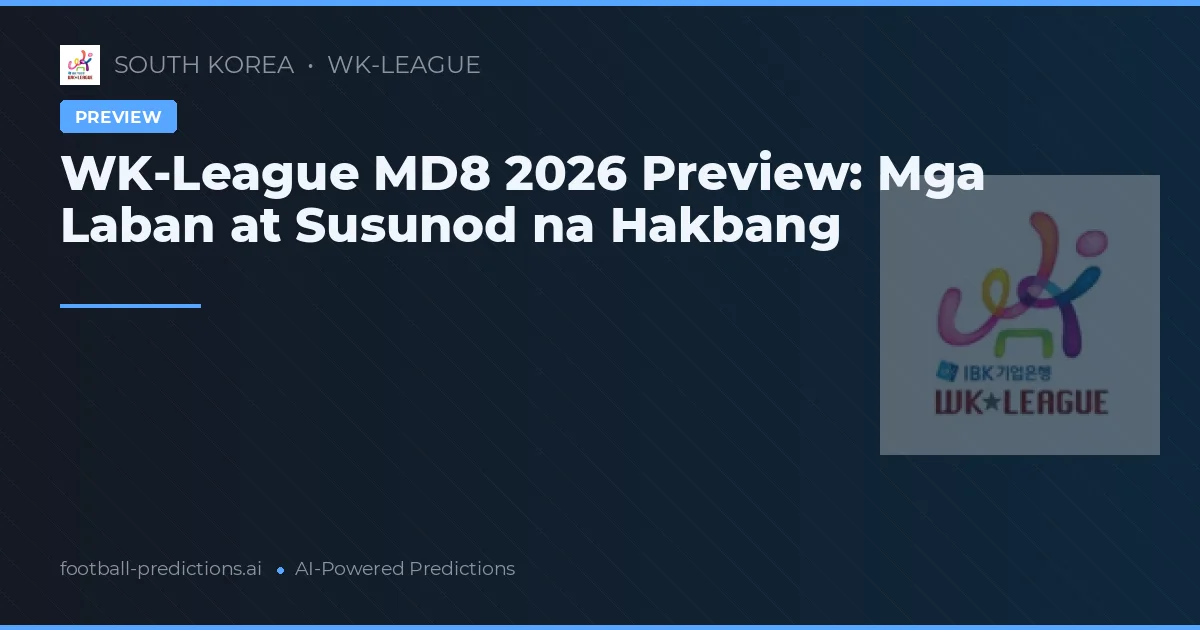 WK-League MD8 2026 Preview: Mga Laban at Susunod na Hakbang