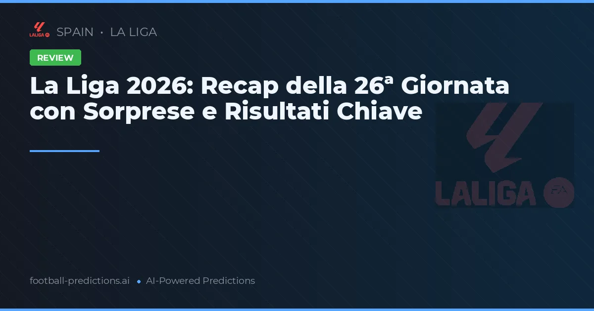 La Liga 2026: Recap della 26ª Giornata con Sorprese e Risultati Chiave
