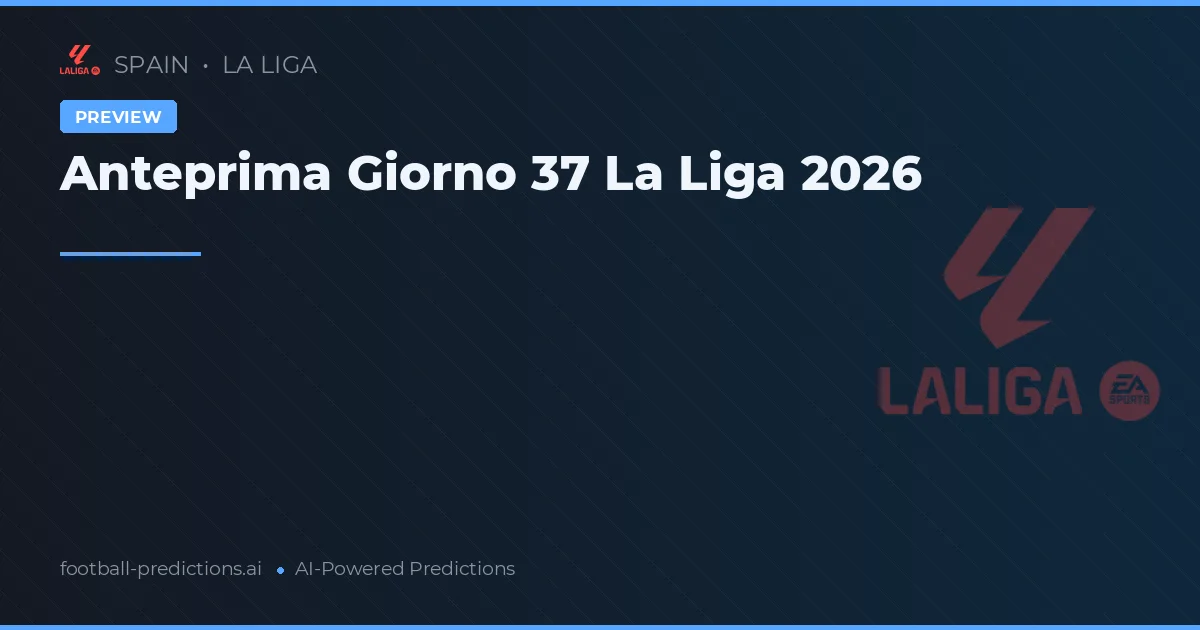 Anteprima Giorno 37 La Liga 2026