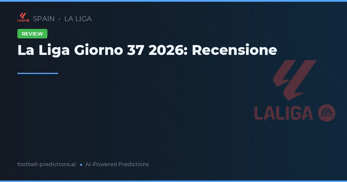 La Liga Giorno 37 2026: Recensione