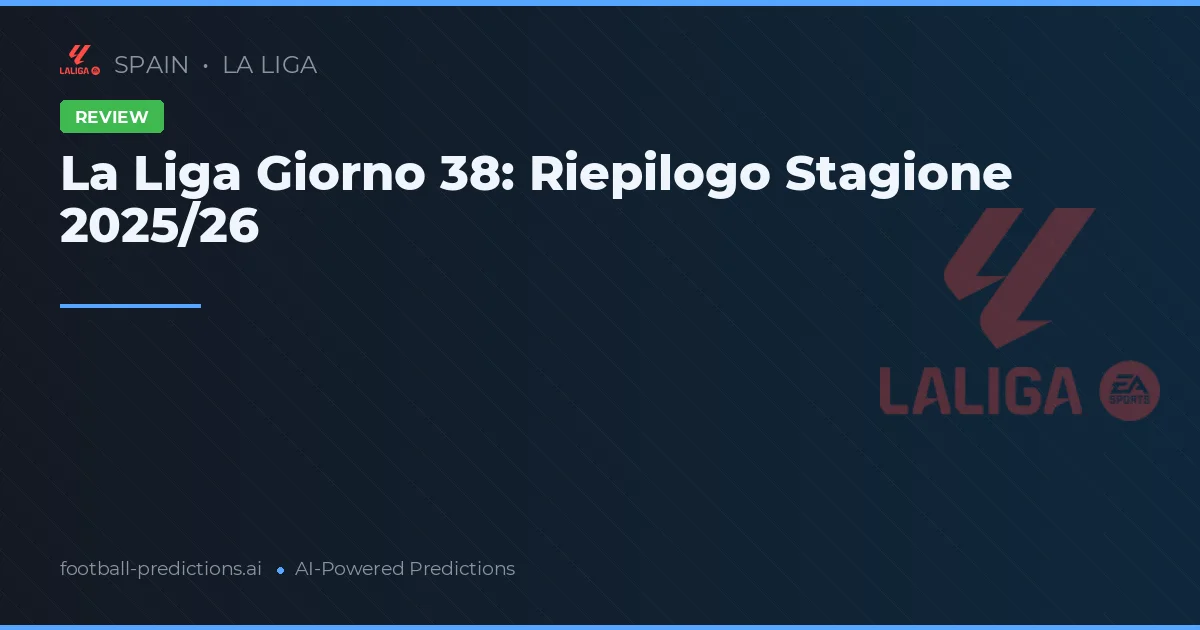 La Liga Giorno 38: Riepilogo Stagione 2025/26
