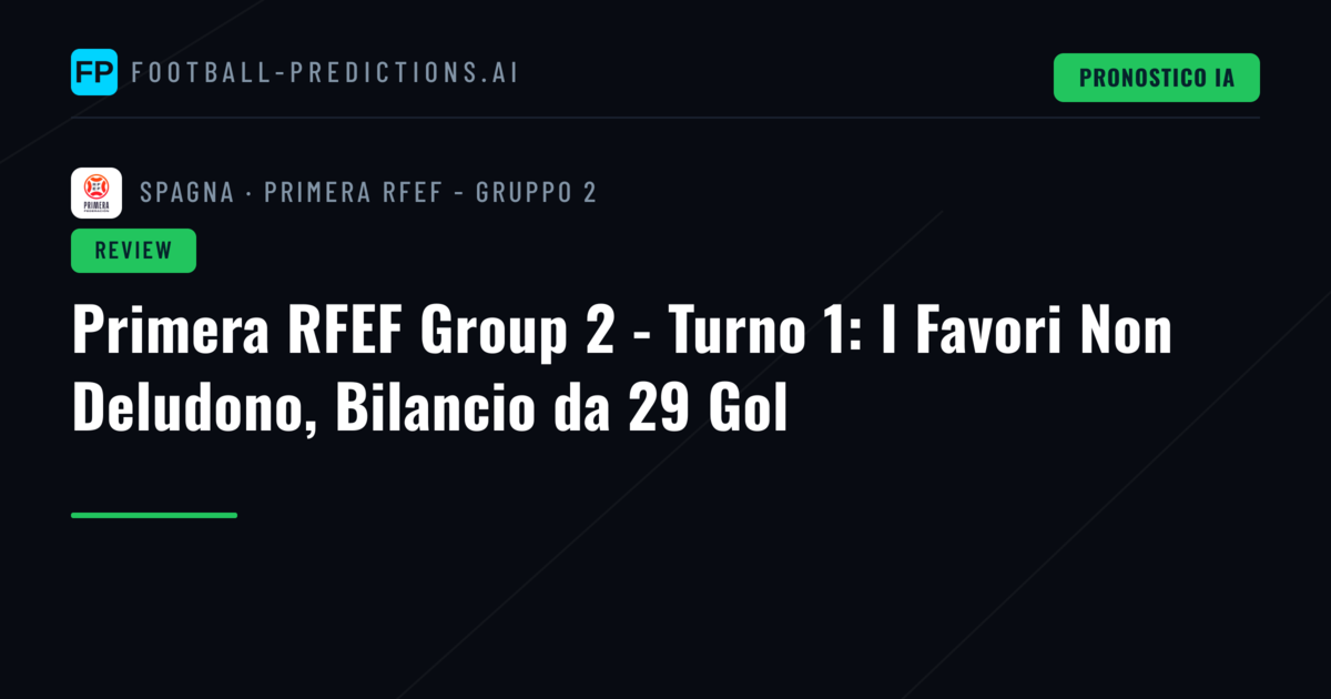 Primera RFEF Group 2 - Turno 1: I Favori Non Deludono, Bilancio da 29 Gol