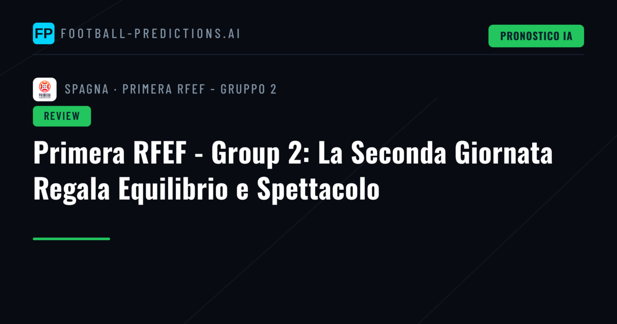 Primera RFEF - Group 2: La Seconda Giornata Regala Equilibrio e Spettacolo