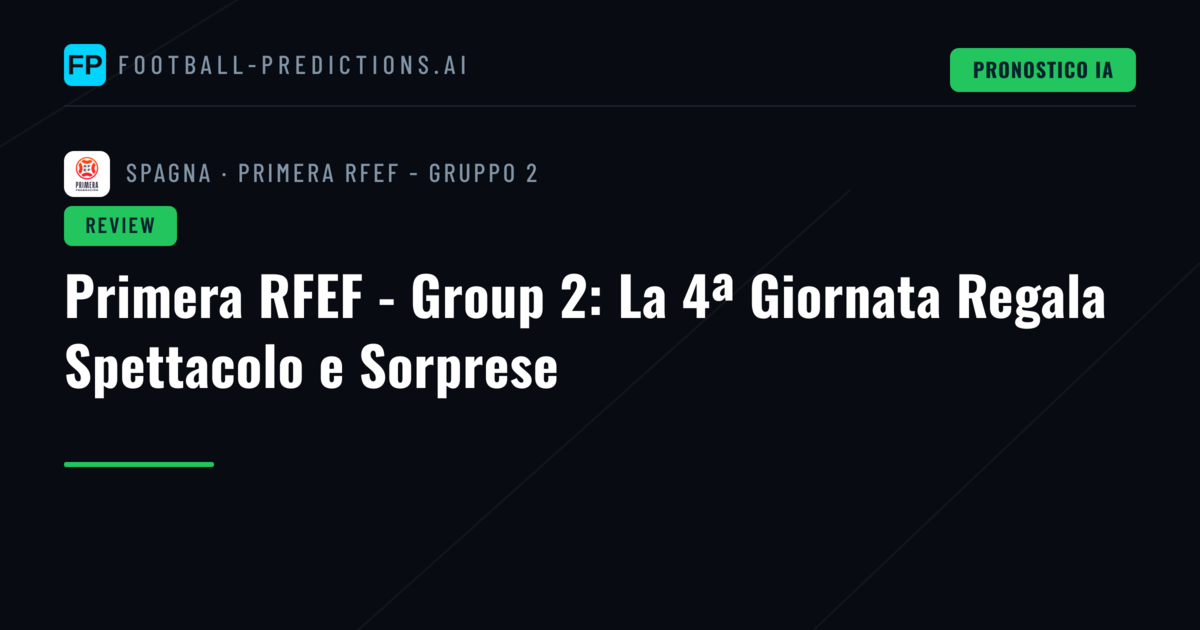Primera RFEF - Group 2: La 4ª Giornata Regala Spettacolo e Sorprese