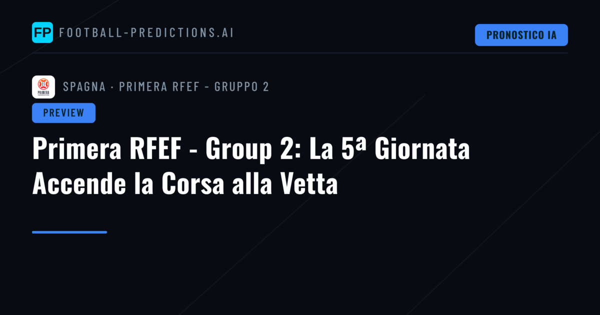 Primera RFEF - Group 2: La 5ª Giornata Accende la Corsa alla Vetta