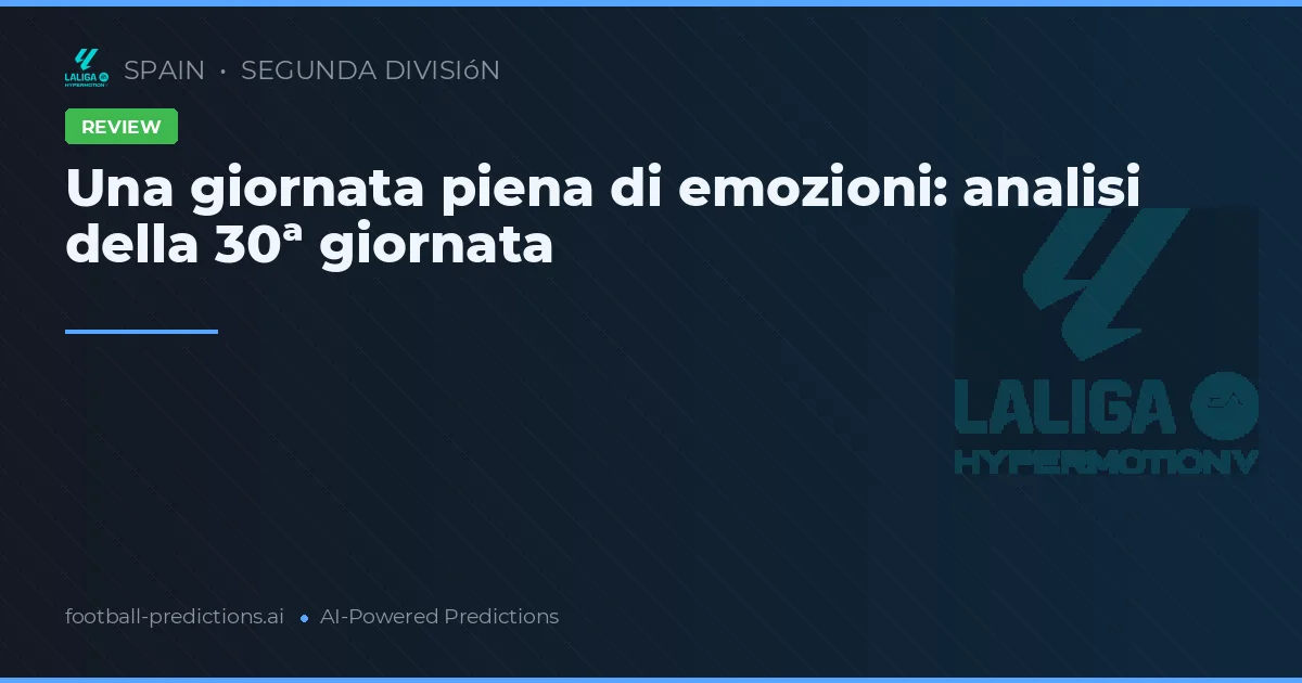 Una giornata piena di emozioni: analisi della 30ª giornata