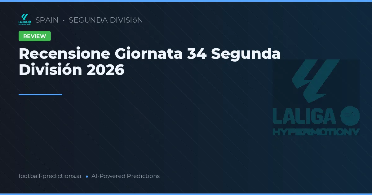 Recensione Giornata 34 Segunda División 2026
