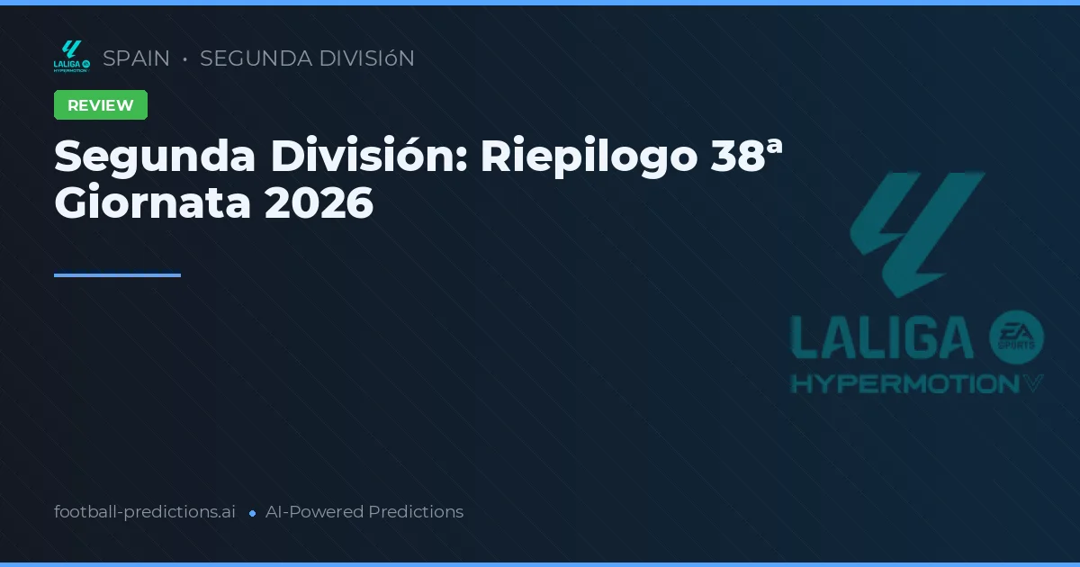 Segunda División: Riepilogo 38ª Giornata 2026