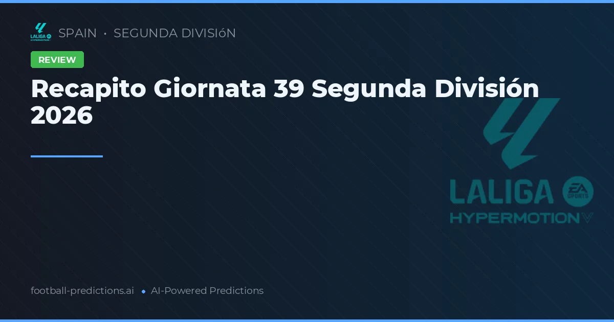 Recapito Giornata 39 Segunda División 2026