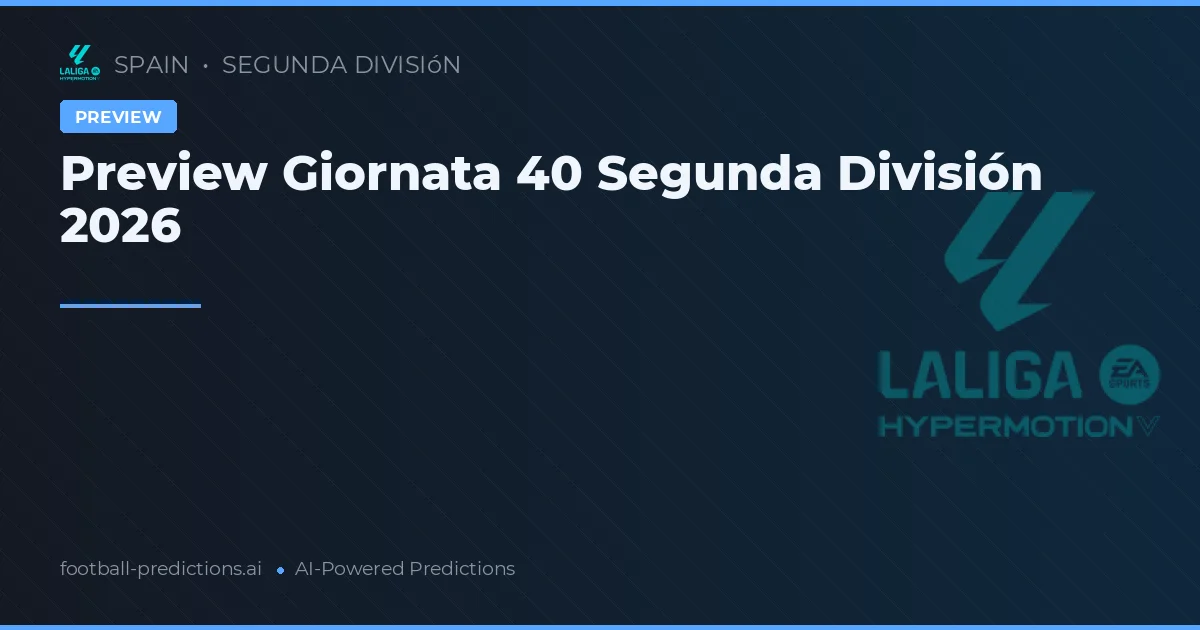 Preview Giornata 40 Segunda División 2026
