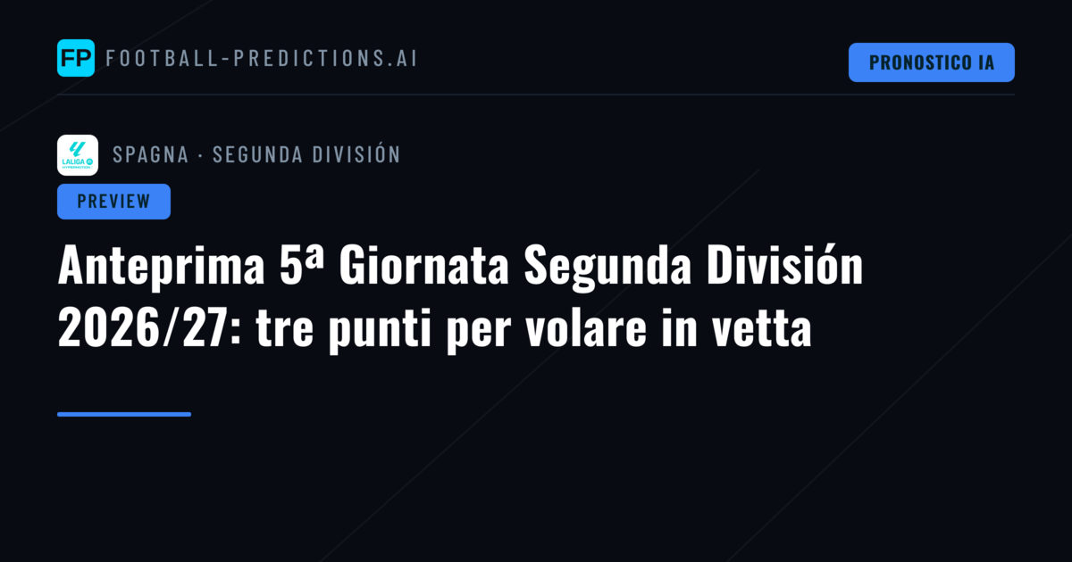 Anteprima 5ª Giornata Segunda División 2026/27: tre punti per volare in vetta