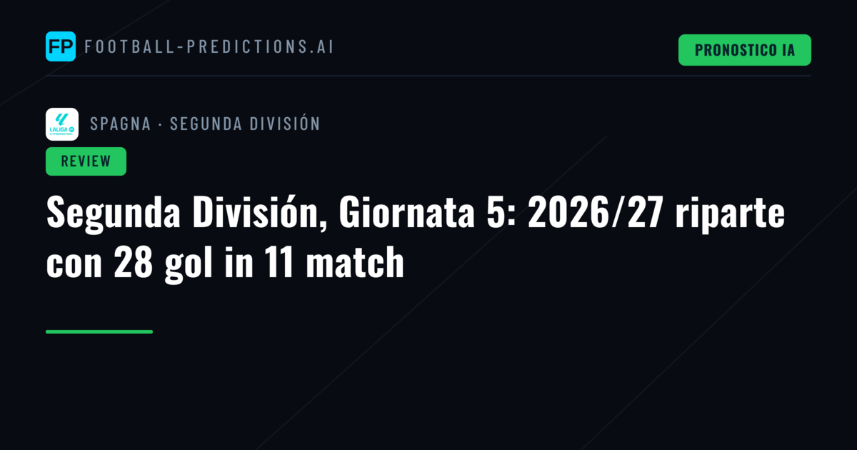 Segunda División, Giornata 5: 2026/27 riparte con 28 gol in 11 match