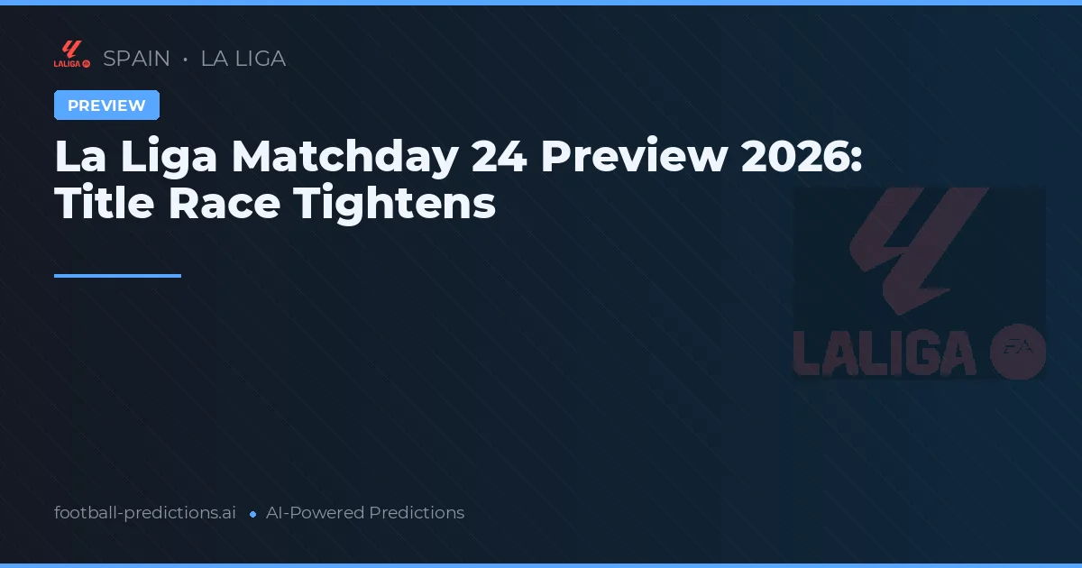 La Liga Matchday 24 Preview 2026: Title Race Tightens