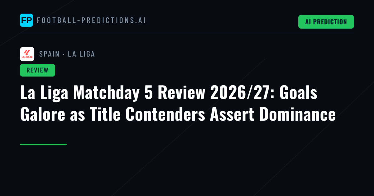 La Liga Matchday 5 Review 2026/27: Goals Galore as Title Contenders Assert Dominance