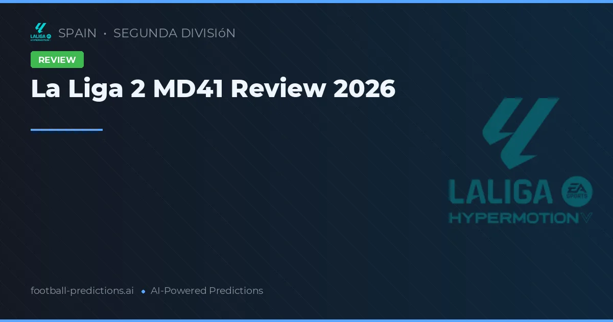 La Liga 2 MD41 Review 2026