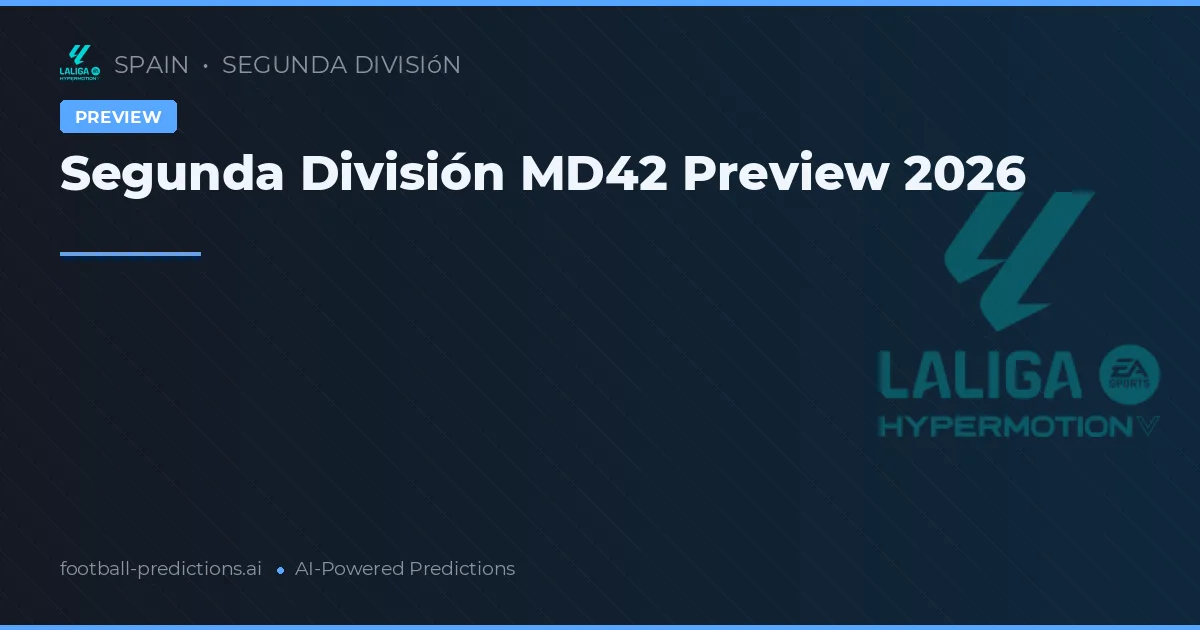 Segunda División MD42 Preview 2026