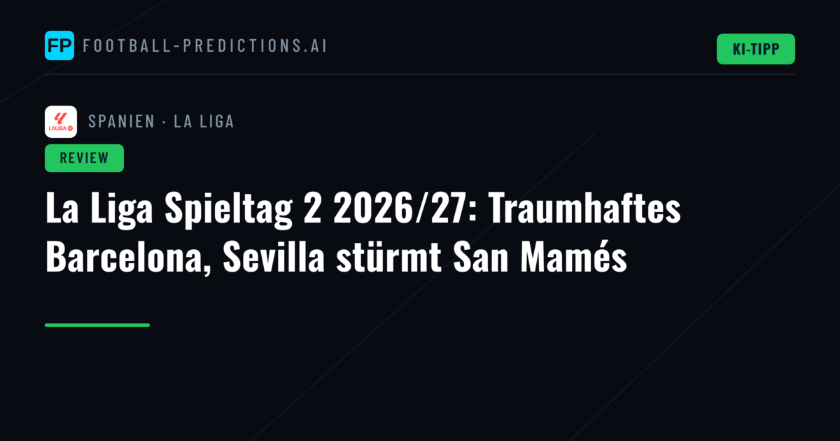 La Liga Spieltag 2 2026/27: Traumhaftes Barcelona, Sevilla stürmt San Mamés