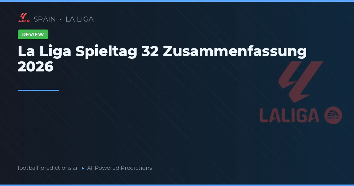 La Liga Spieltag 32 Zusammenfassung 2026