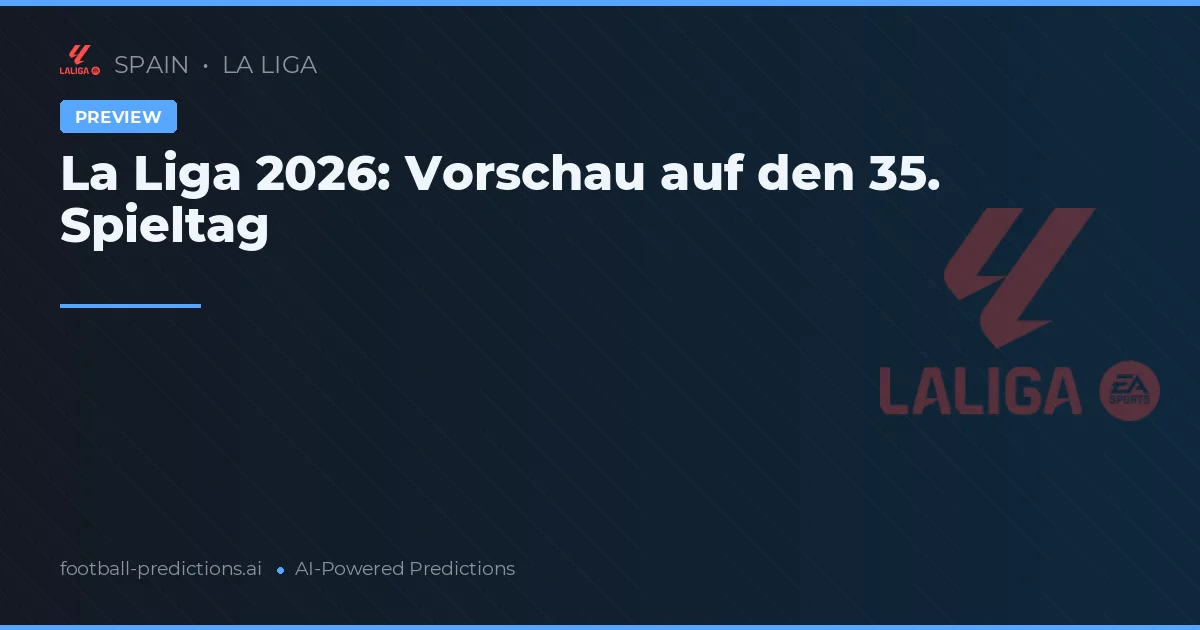 La Liga 2026: Vorschau auf den 35. Spieltag