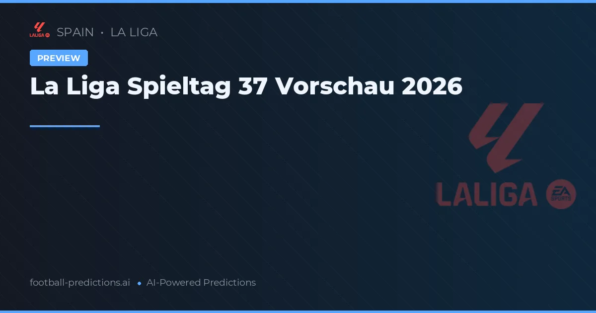 La Liga Spieltag 37 Vorschau 2026
