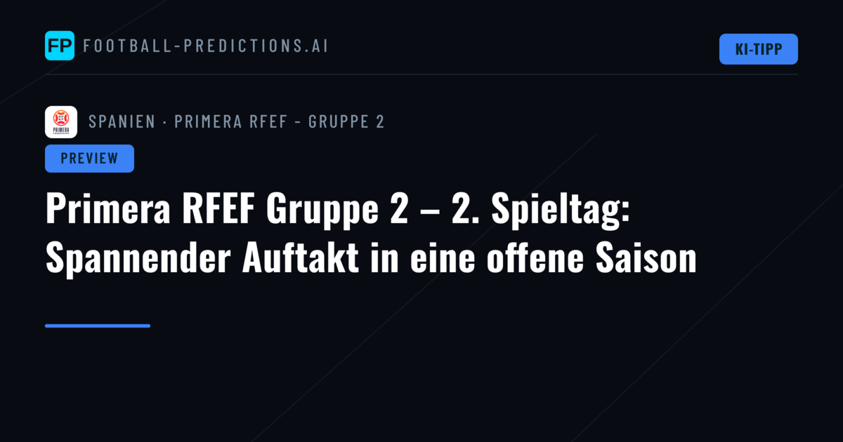 Primera RFEF Gruppe 2 – 2. Spieltag: Spannender Auftakt in eine offene Saison