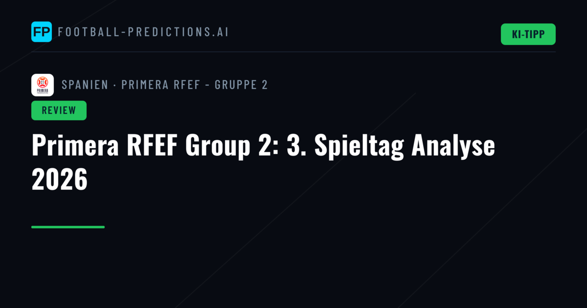 Primera RFEF Group 2: 3. Spieltag Analyse 2026