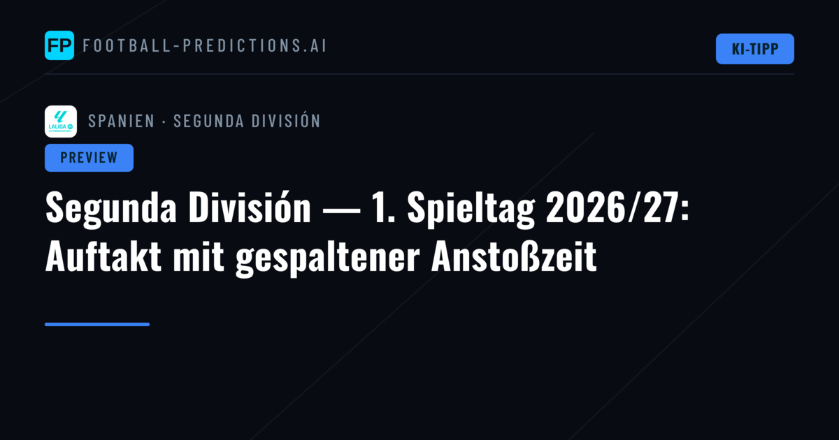 Segunda División — 1. Spieltag 2026/27: Auftakt mit gespaltener Anstoßzeit