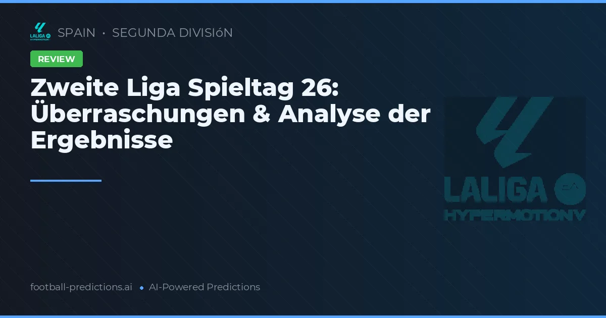 Zweite Liga Spieltag 26: Überraschungen & Analyse der Ergebnisse