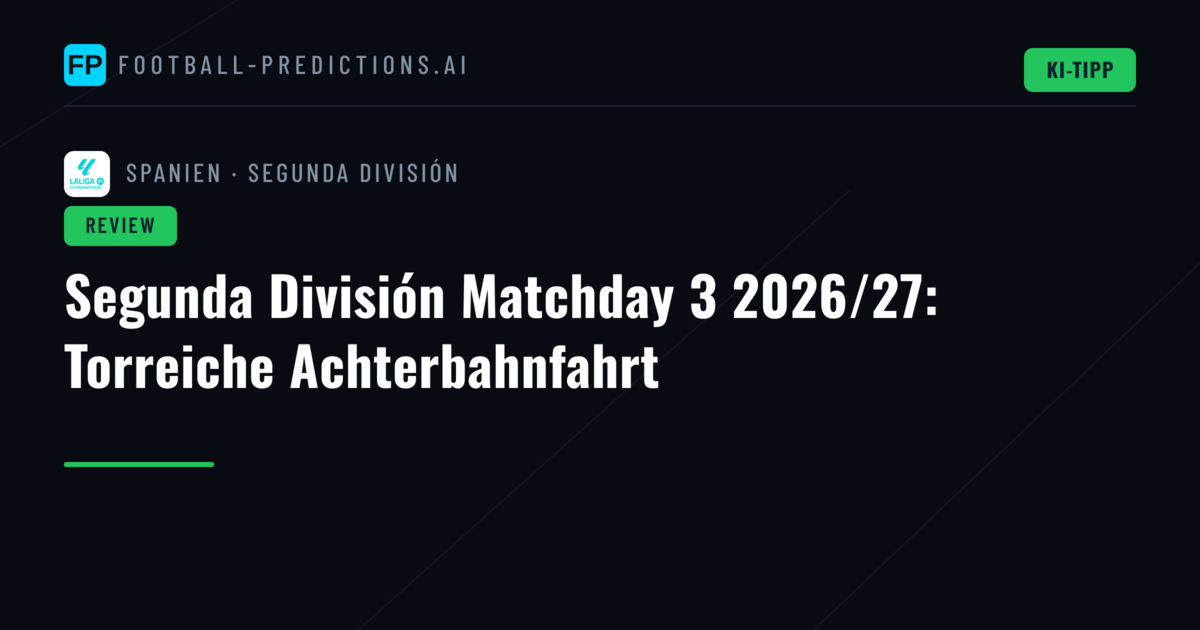 Segunda División Matchday 3 2026/27: Torreiche Achterbahnfahrt