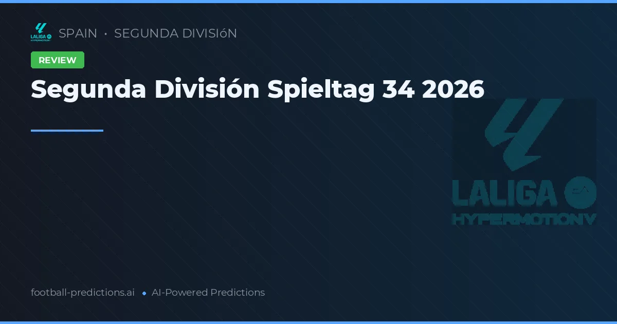 Segunda División Spieltag 34 2026