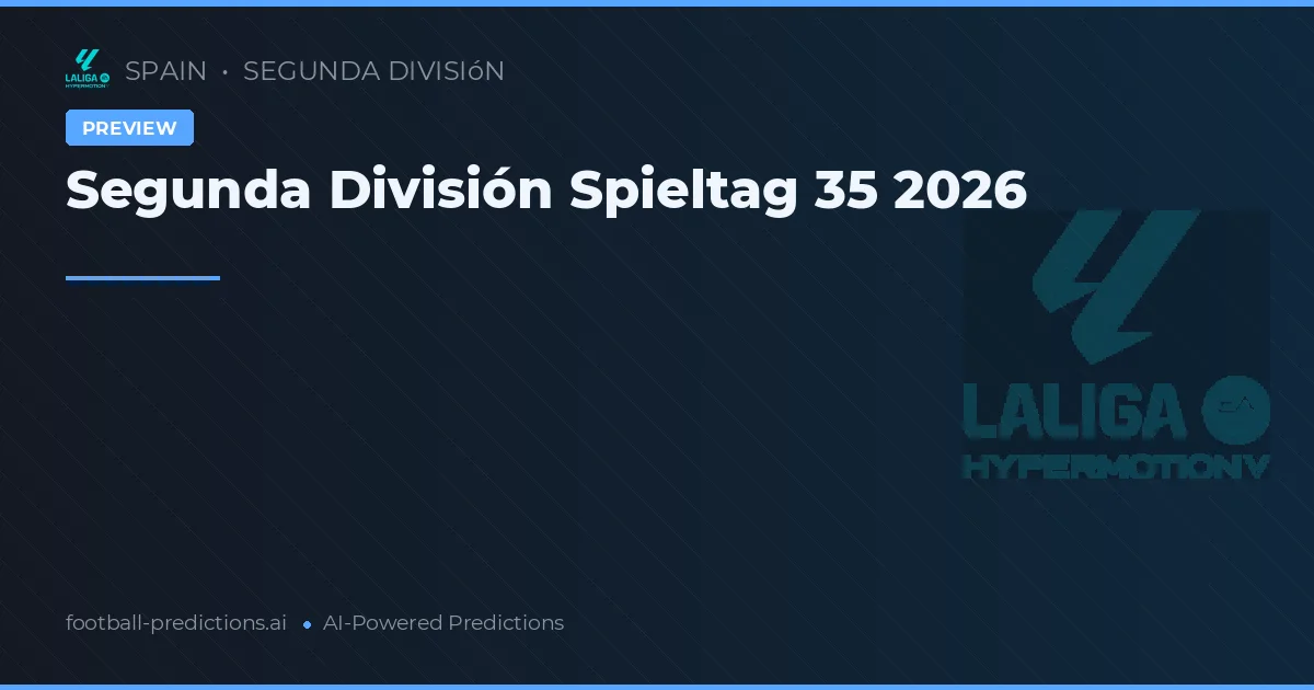 Segunda División Spieltag 35 2026