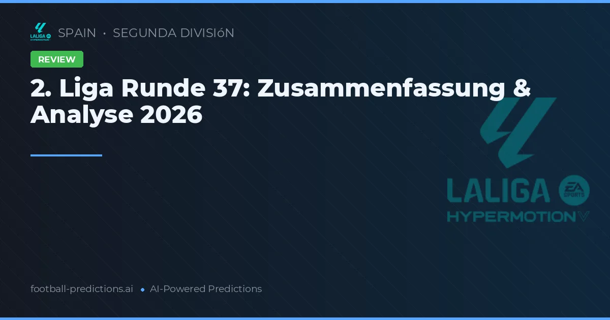 2. Liga Runde 37: Zusammenfassung & Analyse 2026