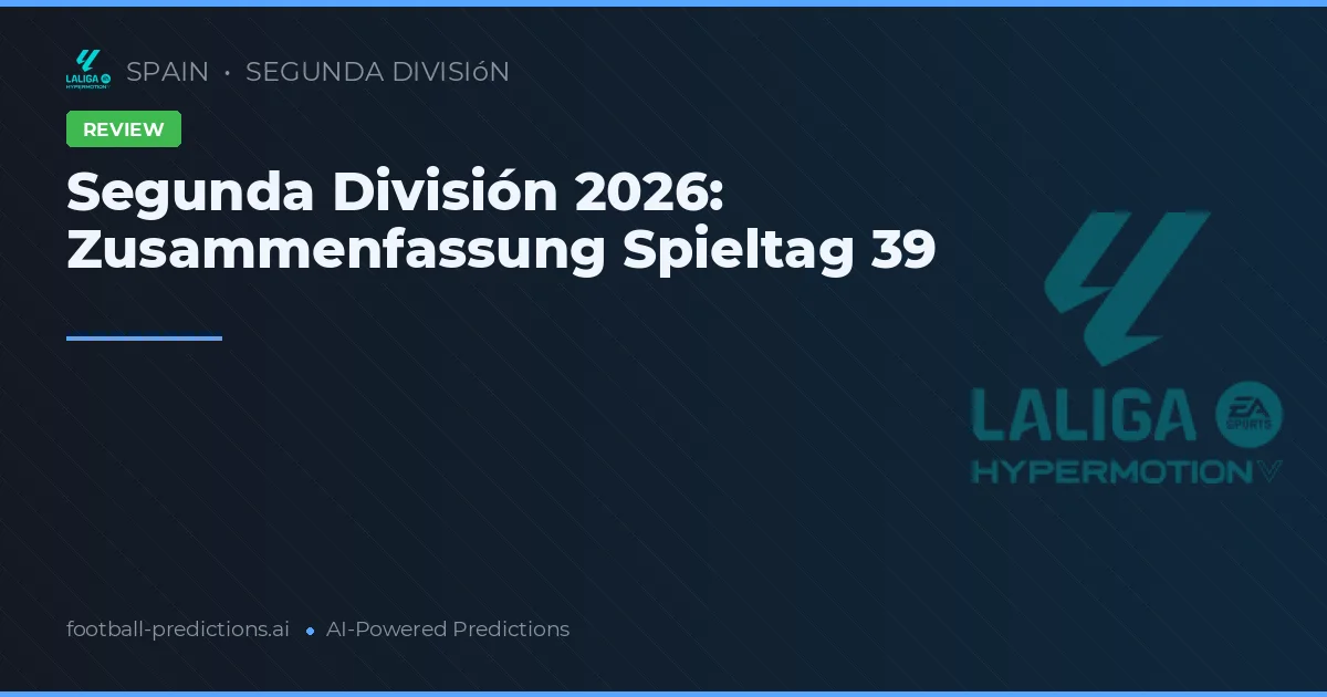 Segunda División 2026: Zusammenfassung Spieltag 39