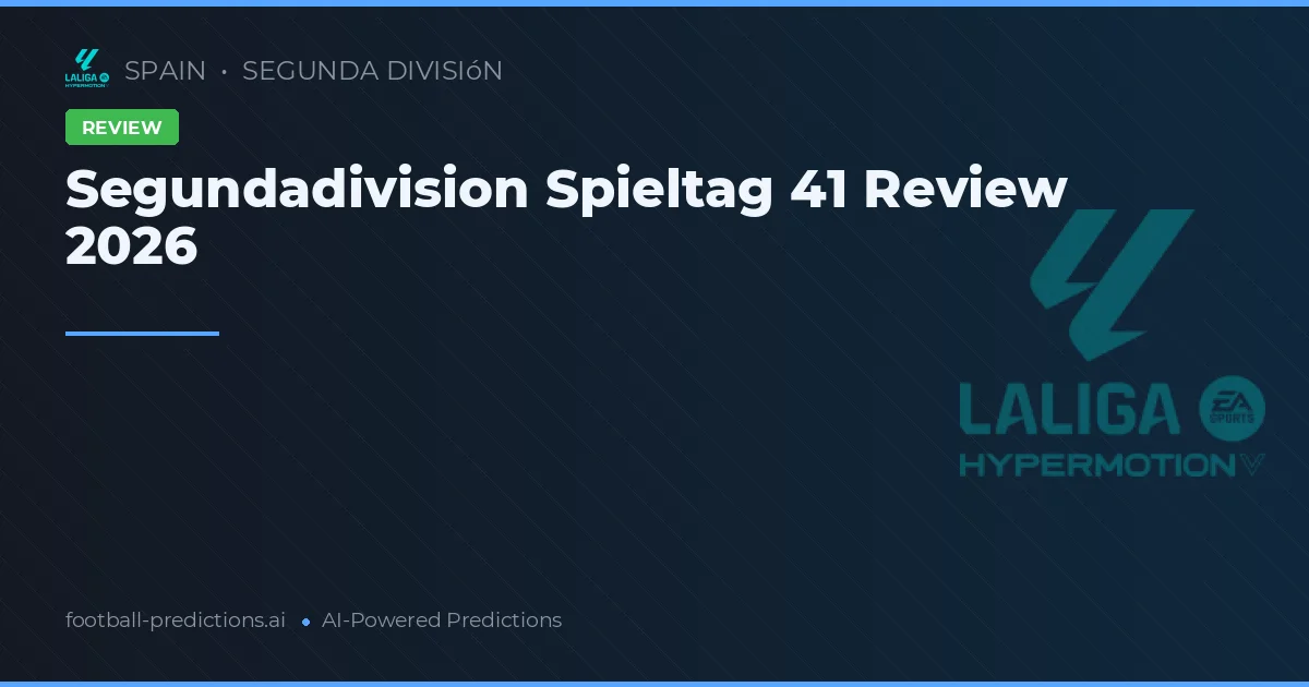 Segundadivision Spieltag 41 Review 2026
