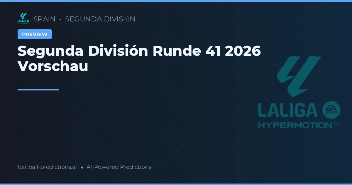 Segunda División Runde 41 2026 Vorschau