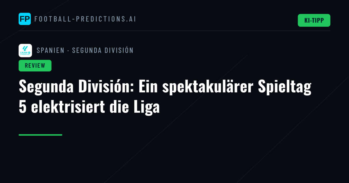 Segunda División: Ein spektakulärer Spieltag 5 elektrisiert die Liga
