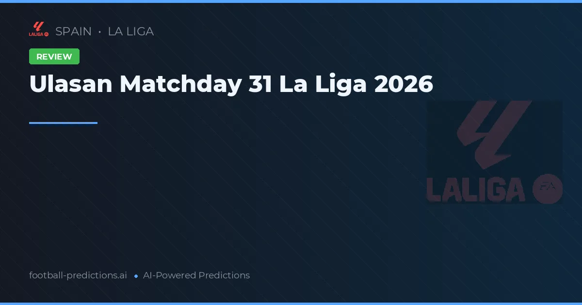 Ulasan Matchday 31 La Liga 2026