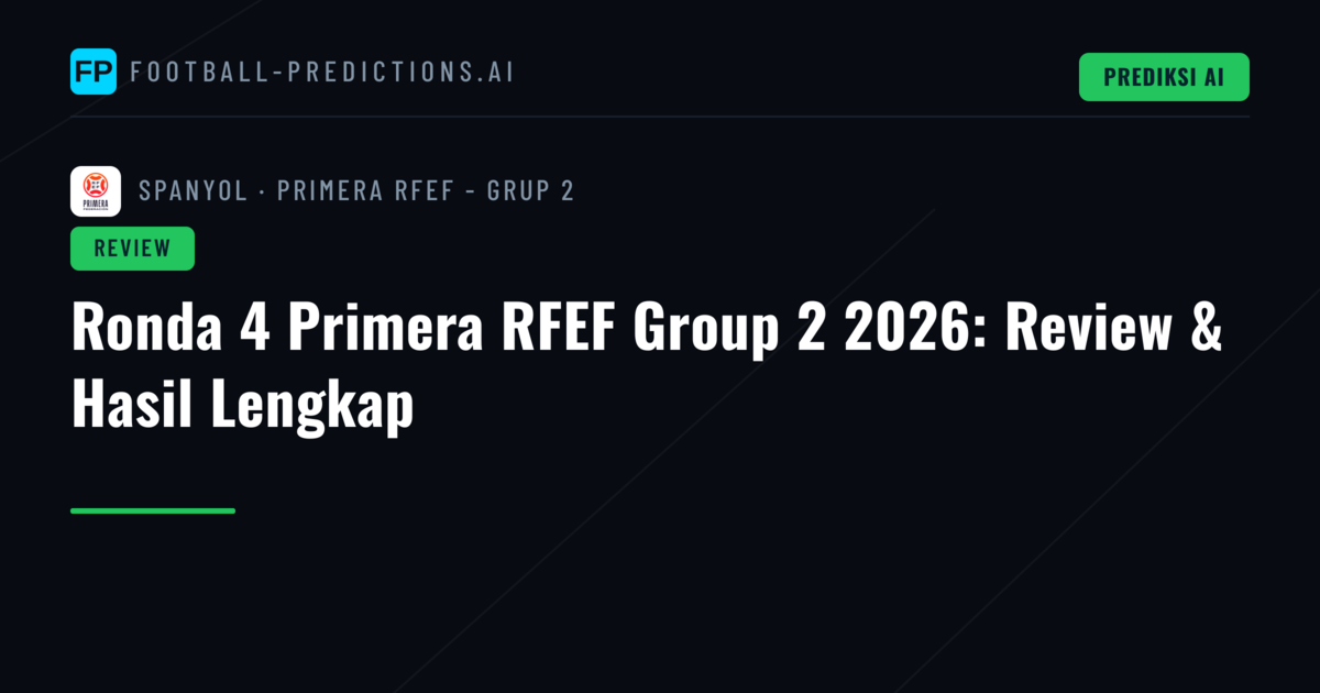 Ronda 4 Primera RFEF Group 2 2026: Review & Hasil Lengkap