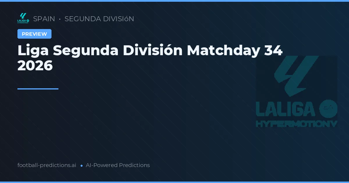 Liga Segunda División Matchday 34 2026