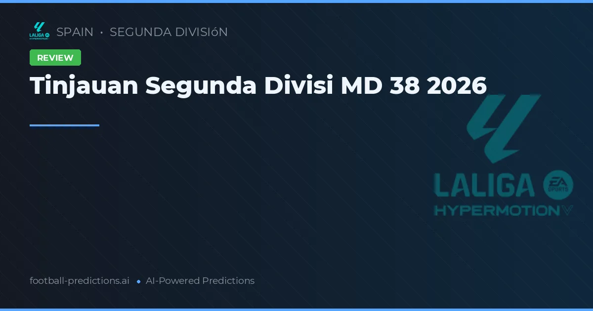Tinjauan Segunda Divisi MD 38 2026