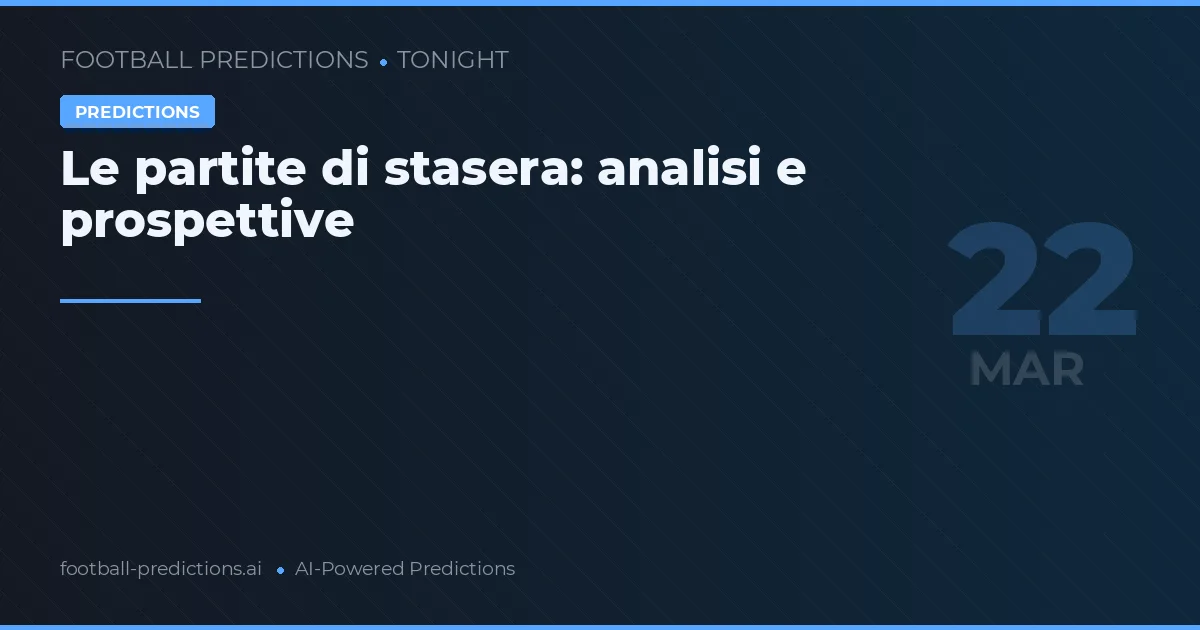 Le partite di stasera: analisi e prospettive